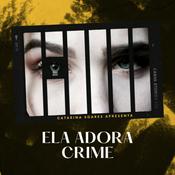 Podcast ELA ADORA CRIME