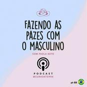 Podcast Fazendo as pazes com o masculino