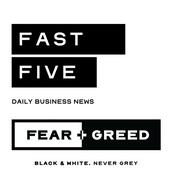 Podcast Fast Five by Fear and Greed