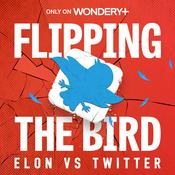 Podcast Flipping the Bird: Elon vs. Twitter