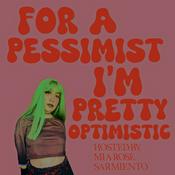 Podcast For A Pessimist I’m Pretty Optimistic