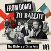 Podcast From Bomb to Ballot: The History of Sinn Féin