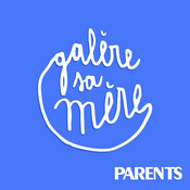 Podcast Galère sa mère !