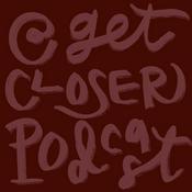 Podcast Get Closer Podcast