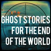 Podcast Ghost Stories For The End Of The World