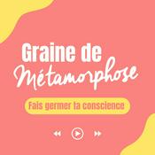 Podcast Graine de Métamorphose