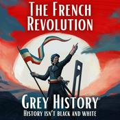 Podcast The French Revolution & Napoleon (Grey History)