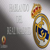 Podcast HABLANDO DEL REAL MADRID