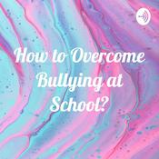 Podcast How to Overcome Bullying at School?