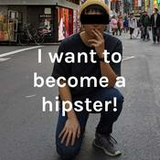 Podcast I want to become a hipster!