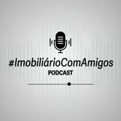 Podcast #ImobiliárioComAmigos