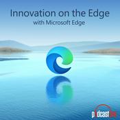 Podcast Innovation on the Edge with Microsoft Edge