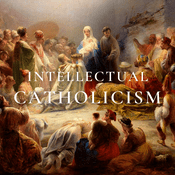 Podcast Intellectual Catholicism