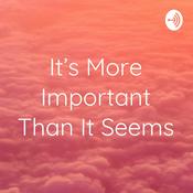 Podcast It's More Important Than It Seems