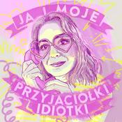 Podcast Ja i moje przyjaciółki idiotki