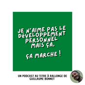 Podcast Je n'aime pas le développement personnel mais ça, ça marche !