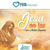 Podcast Jesus no Lar | FEB