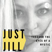 Podcast Just Jill- Through the eyes of a Mystic