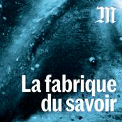 Podcast La fabrique du savoir