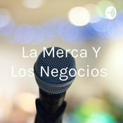 Podcast La Merca Y Los Negocios