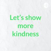 Podcast Let's show more kindness