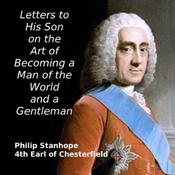 Podcast Letters to His Son on the Art of Becoming a Man of the World and a Gentleman by Philip Stanhope, 4th Earl of Chesterfield (1694 - 1773)