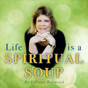 Podcast Life Is A Spiritual Soup with Jilliana Raymond