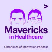 Podcast Mavericks in Healthcare: Chronicles of Innovation