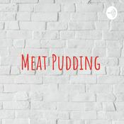 Podcast Meat Pudding