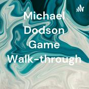 Podcast Michael Dodson Game Walk-through