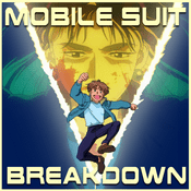 Podcast Mobile Suit Breakdown: the Gundam Podcast