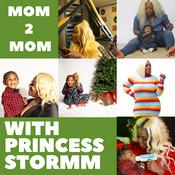 Podcast Mom2Mom with Princess Stormm