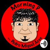 Podcast Morning P W/ Pedro Miguel Arce