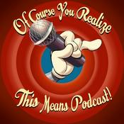 Podcast Of Course You Realize THIS Means Podcast - A Looney Tunes Discussion