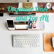 Podcast Organize Once and For ALl