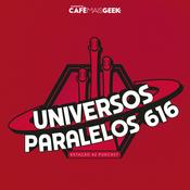 Podcast Universos Paralelos 616