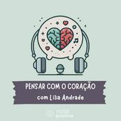 Podcast Pensar com o Coração, com Lília Andrade