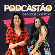 Podcast PODCASTÃO - O podcast da sapatão -