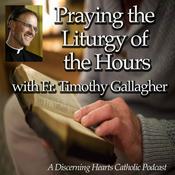 Podcast Praying the Liturgy of Hours Podcasts with Fr. Timothy Gallagher - Discerning Hearts Catholic Podcasts