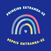 Podcast Primeiro Estranha-se, Depois Entranha-se