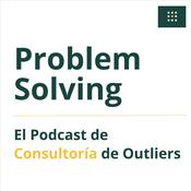 Podcast Problem Solving - El Podcast de Consultoría de Outliers