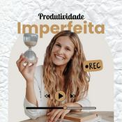 Podcast Produtividade Imperfeita