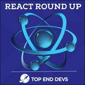 Podcast React Round Up