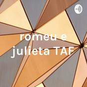 Podcast romeu e julieta TAF