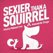 Podcast Sexier Than A Squirrel: Dog Training That Gets Real Life Results