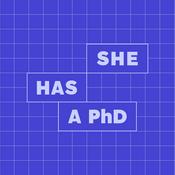 Podcast She Has a PhD