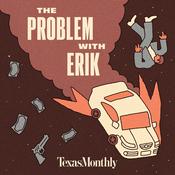 Podcast Texas Monthly True Crime: The Problem With Erik