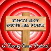 Podcast That's Not Quite All Folks: A Looney Tunes Podcast