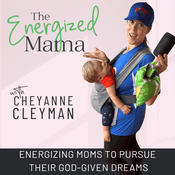 Podcast The Energized Mama | Stop Mom Burnout, Control Your Emotions, Overcome Mom Guilt