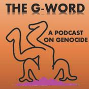 Podcast The G-Word: A Podcast on Genocide